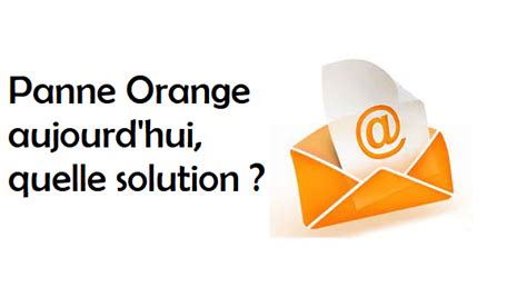 panne orange aujourd'hui|panne mail orange aujourd'hui.